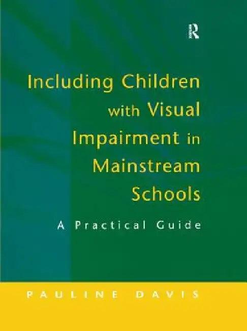 Including Children with Visual Impairment in Mainstream Schools: A Practical Guide by Pauline Davis
