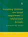 Including Children with Visual Impairment in Mainstream Schools: A Practical Guide by Pauline Davis