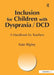 Inclusion for Children with Dyspraxia: A Handbook for Teachers by Kate Ripley