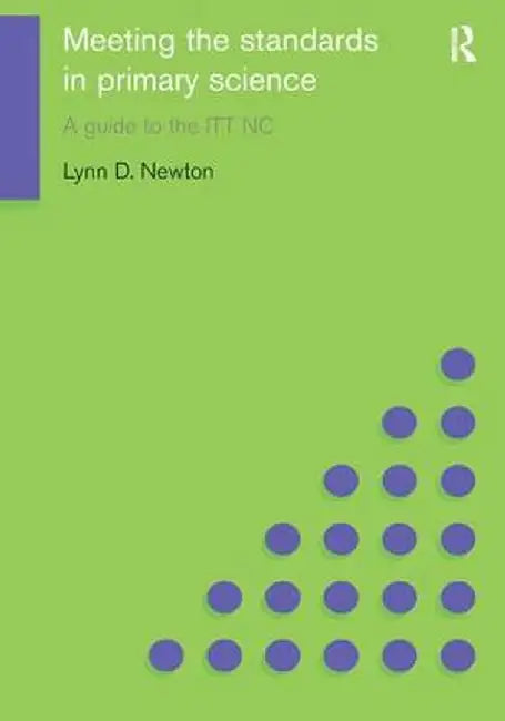 Meeting the Standards in Primary Science: A Guide to the ITT NC by Lynn D. Newton