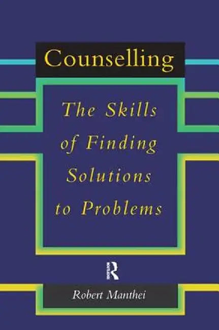 Counselling: The Skills of Finding Solutions to Problems by Robert Manthei