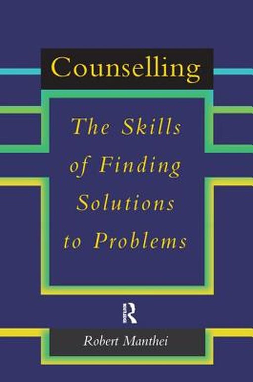 Counselling: The Skills of Finding Solutions to Problems by Robert Manthei