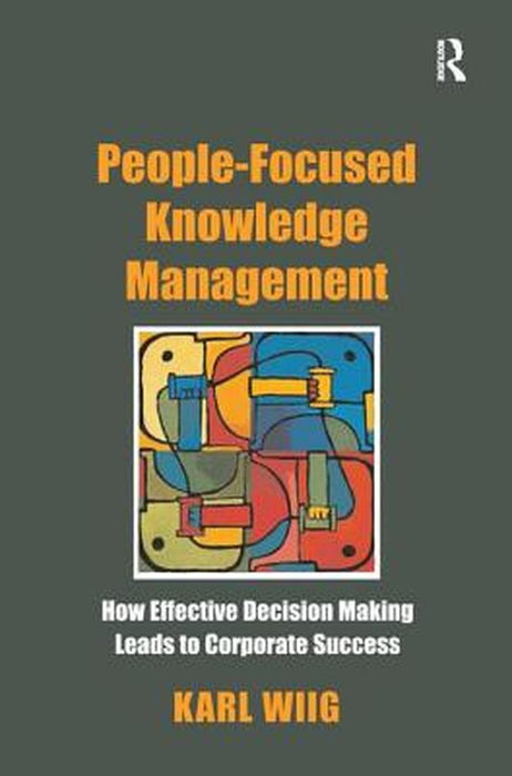 People-Focused Knowledge Management by Karl Wiig