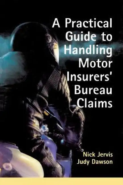 Practical Guide to Handling Motor Insurers' Bureau Claims by Nick Jervis