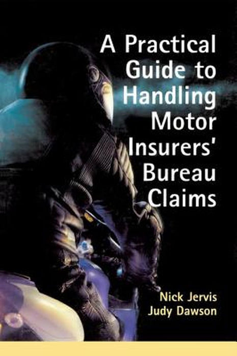 Practical Guide to Handling Motor Insurers' Bureau Claims by Nick Jervis