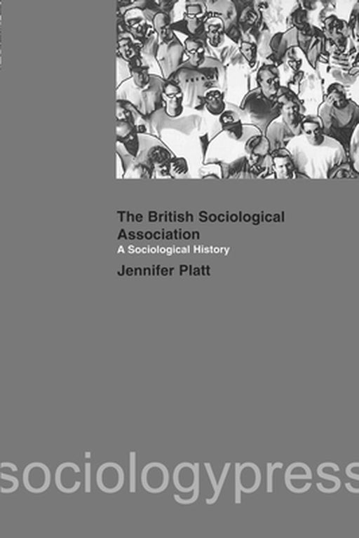 A Sociological History of the British Sociological Association by Jeniffer Platt
