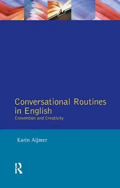 Conversational Routines in English: Convention and Creativity by Karin Aijmer