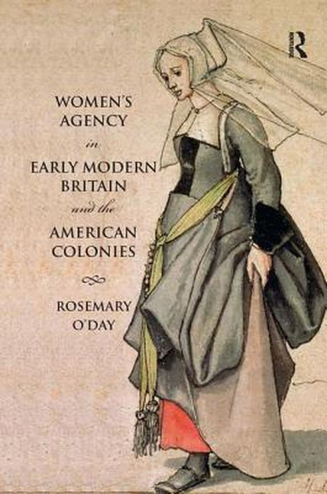 Women's Agency in Early Modern Britain and the American Colonies by Rosemary O'Day