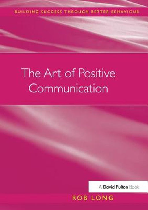 The Art of Positive Communication by Rob Long