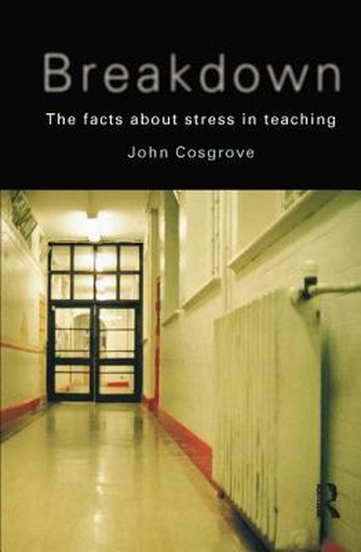 Breakdown: The Facts about Stress in Teaching by John Cosgrove