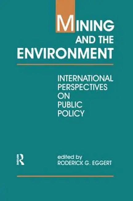 Mining and the Environment: International Perspectives on Public Policy by Roderick G. Eggert