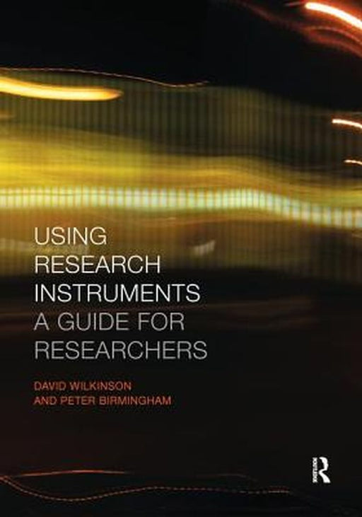 Using Research Instruments: A Guide for Researchers by Peter Birmingham