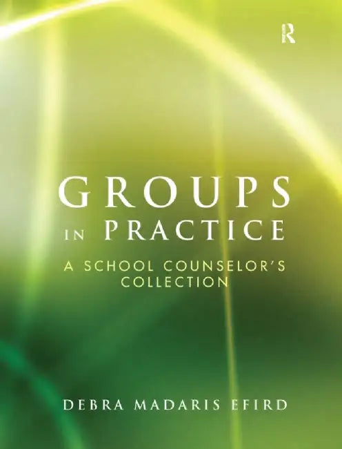 Groups in Practice: A School Counselor's Collection by Debra Madaris Efird