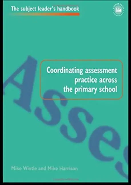 Coordinating Assessment Practice Across the Primary School by Mike Harrison