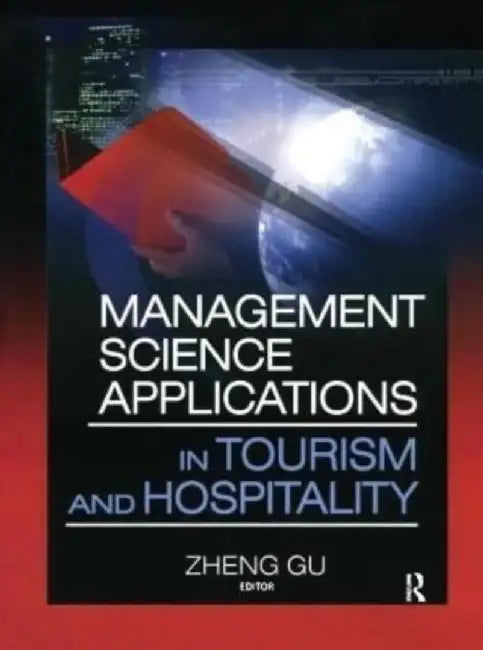 Management Science Applications in Tourism and Hospitality by Zheng Gu