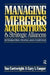 Managing Mergers Acquisitions and Strategic Alliances by Sue Cartwright