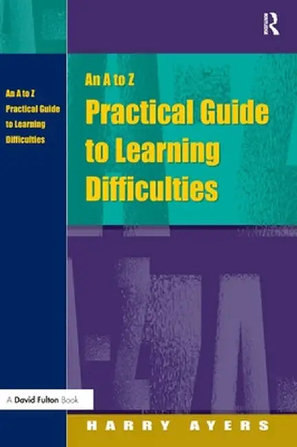 An A to Z Practical Guide to Learning Difficulties by Harry Ayers