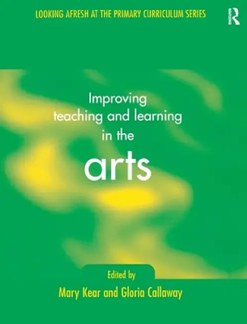 Improving Learning and Teaching in the Arts by Gloria Callaway