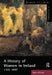 A History of Women in Ireland, 1500-1800 by Mary O'Dowd