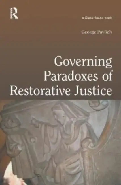 Governing Paradoxes of Restorative Justice by George Pavlich