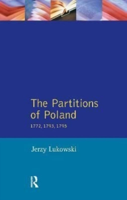 The Partitions of Poland 1772, 1793, 1795 by Jerzy Lukowski
