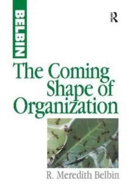 The Coming Shape of Organization by R Meredith Belbin