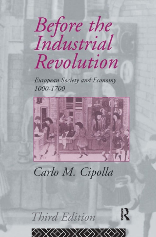 Before the Industrial Revolution: European Society and Economy 1000-1700 by Carlo M. Cipolla