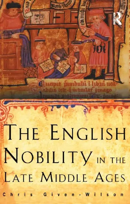 The English Nobility in the Late Middle Ages: The Fourteenth-Century Political Community by Chris Given-Wilson