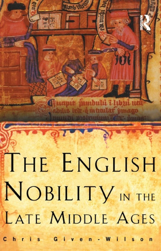 The English Nobility in the Late Middle Ages: The Fourteenth-Century Political Community by Chris Given-Wilson