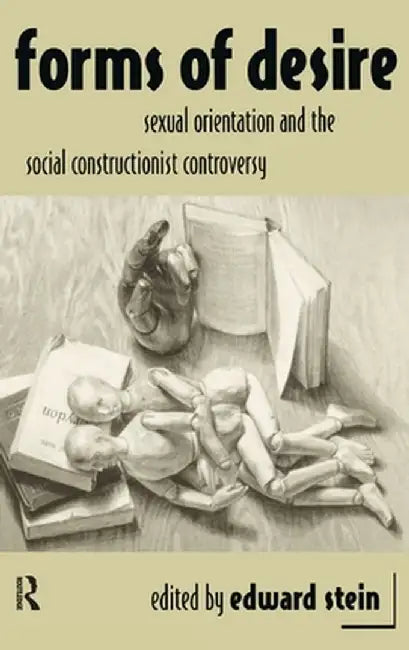 Forms of Desire: Sexual Orientation and the Social Constructionist Controversy by Edward Stein
