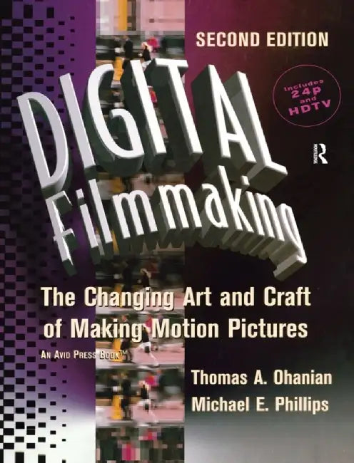 Digital Filmmaking: The Changing Art and Craft of Making Motion Pictures by Thomas Ohanian
