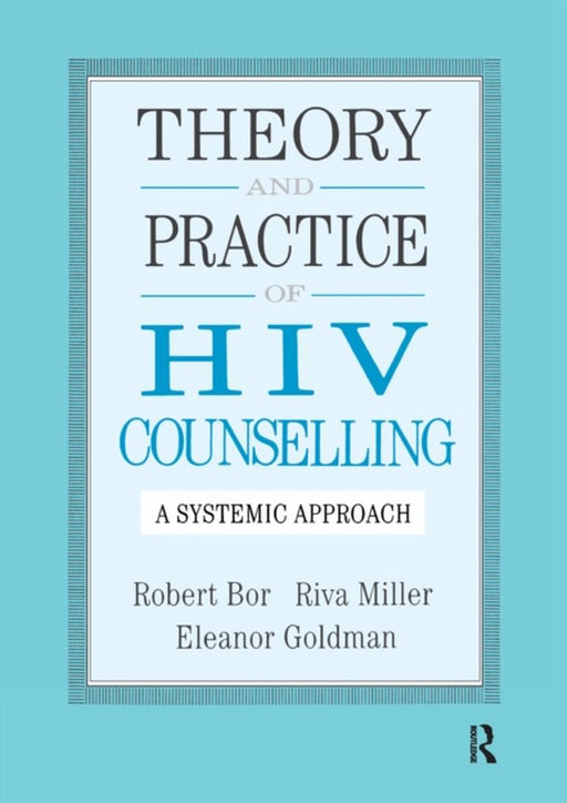 Theory and Practice of HIV Counselling: A Systemic Approach by Robert Bor