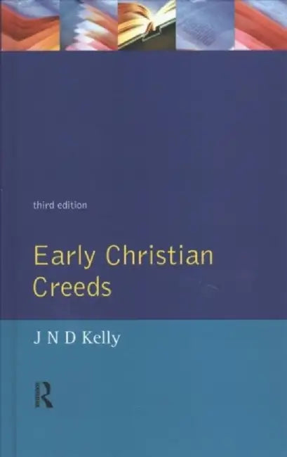 Early Christian Creeds by J.N.D. Kelly