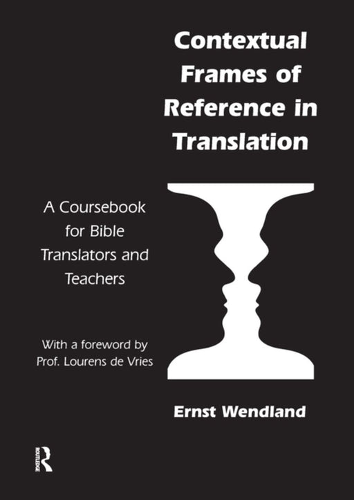 Contextual Frames of Reference in Translation: A Coursebook for Bible Translators and Teachers by Ernst Wendland