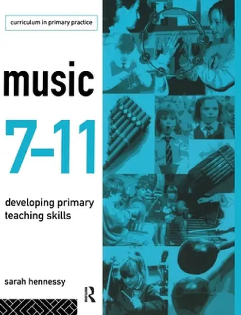 Music 7-11: Developing Primary Teaching Skills by Sarah Hennessy