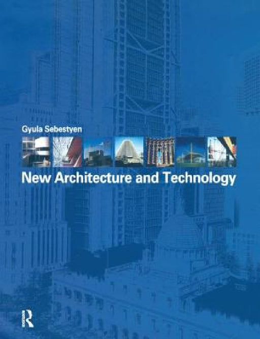 New Architecture and Technology by Gyula Sebestyen, Christopher Pollington