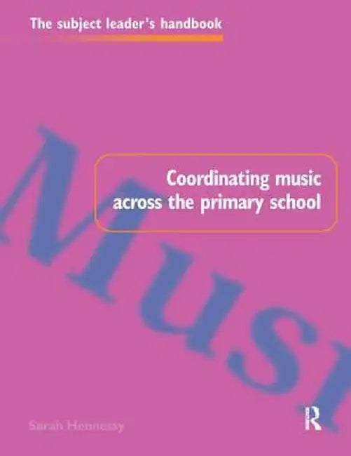 Coordinating Music Across The Primary School by Sarah Hennessy
