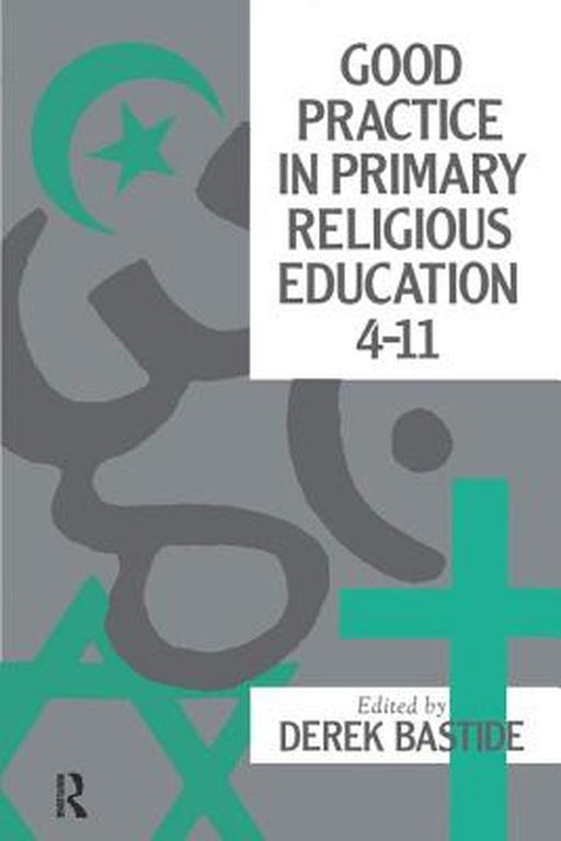Good Practice in Primary Religious Education 4-11 by Derek Bastide