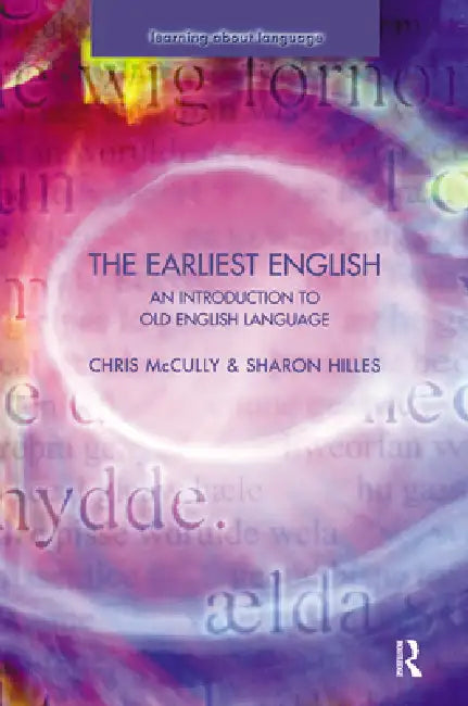 The Earliest English: An Introduction to Old English Language by Chris Mccully