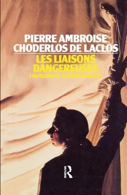 Les Liaisons Dangereuses by Pier Choderlos de Laclos