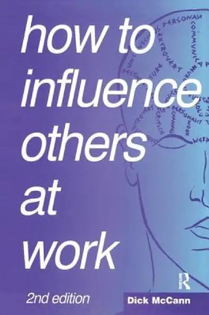 How to Influence Others at Work by Dick McCann