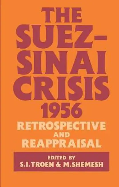 The Suez-Sinai Crisis: A Retrospective and Reappraisal by Moshe Shemesh