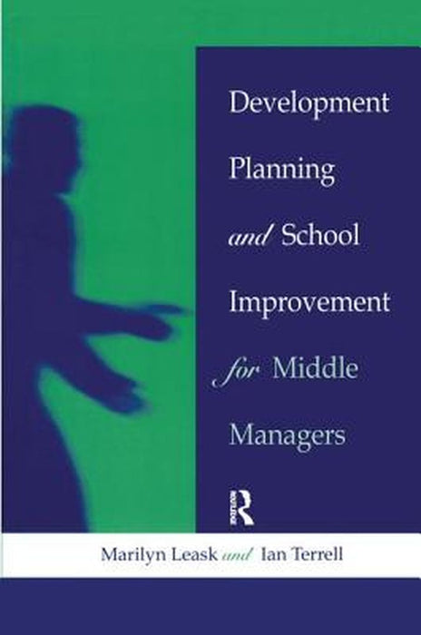 Development Planning and School Improvement for Middle Managers by Marilyn Leask