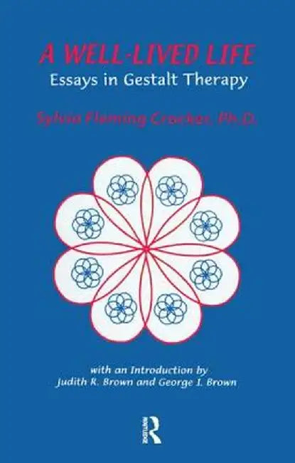 A Well-Lived Life: Essays in Gestalt Therapy by Sylvia F. Crocker