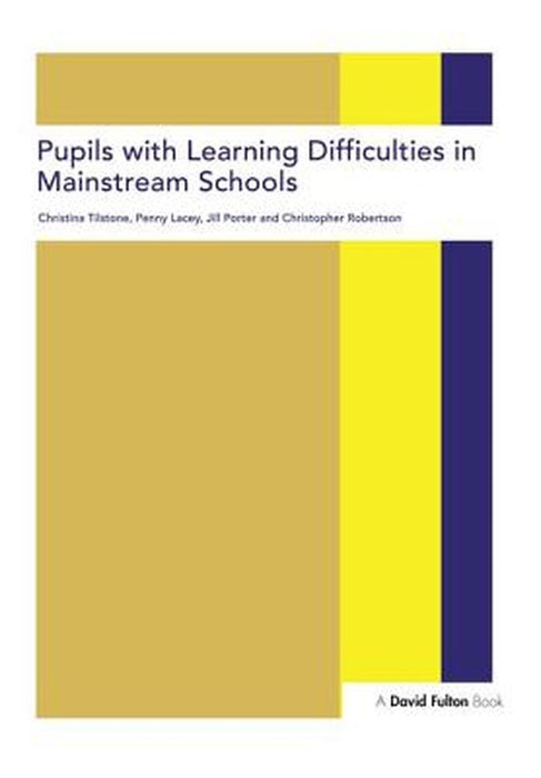 Pupils with Learning Difficulties in Mainstream Schools by Christina Tilstone