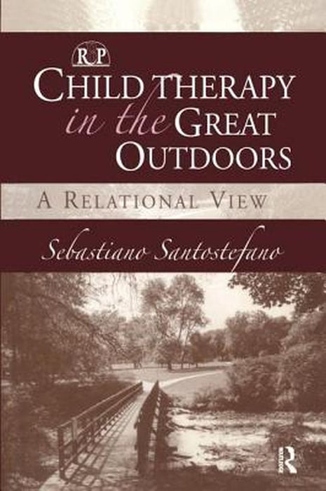 Child Therapy in the Great Outdoors: A Relational View by Sebastiano Santostefano