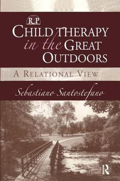 Child Therapy in the Great Outdoors: A Relational View by Sebastiano Santostefano