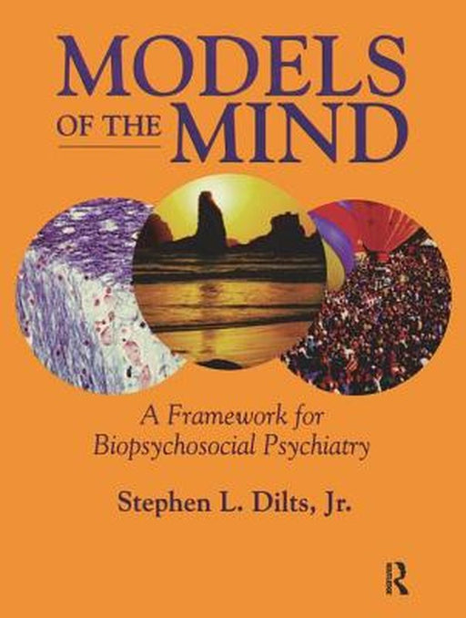 Models of the Mind: A Framework for Biopsychosocial Psychiatry by Stephen L. Dilts