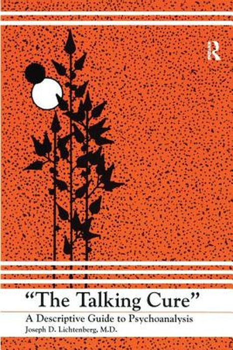 The Talking Cure: A Descriptive Guide to Psychoanalysis by Joseph D. Lichtenberg