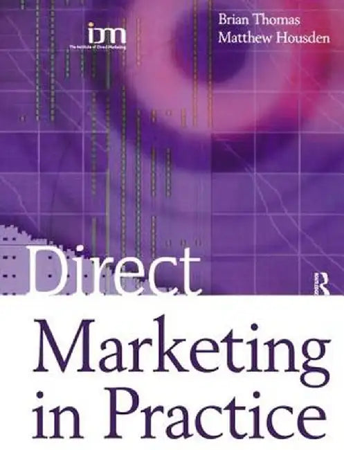Direct Marketing in Practice by Matthew Housden